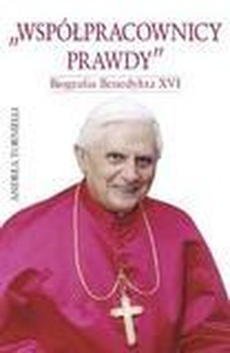 Współpracownicy prawdy. Biografia Benedykta XVI Współpracownicy prawdy. Biografia Benedykta XVI