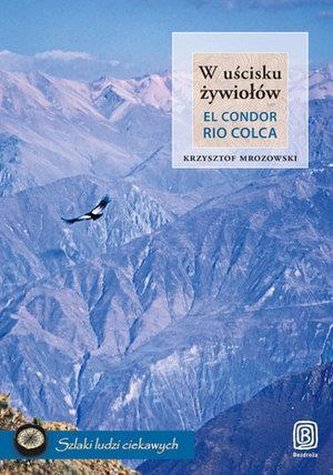 W uścisku żywiołów. El Condor Rio Colca