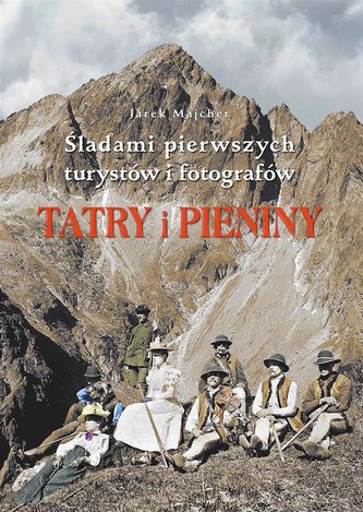 Tatry i Pieniny. Śladami pierwszych turystów..