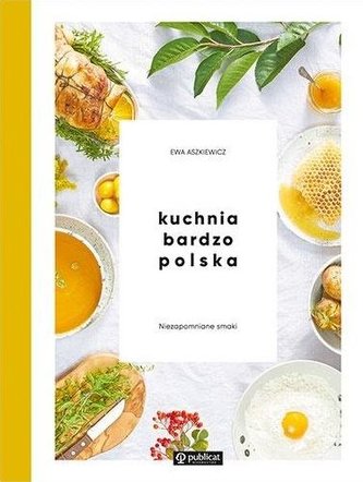 Kuchnia bardzo polska. Niezapomniane smaki
