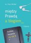Między prawdą a blogiem. Krótkie kazania na rok B