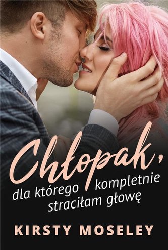 Chłopak, dla którego kompletnie straciłam głowę Chłopak, dla którego kompletnie straciłam głowę