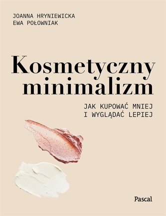 Kosmetyczny minimalizm. Jak kupować mniej...