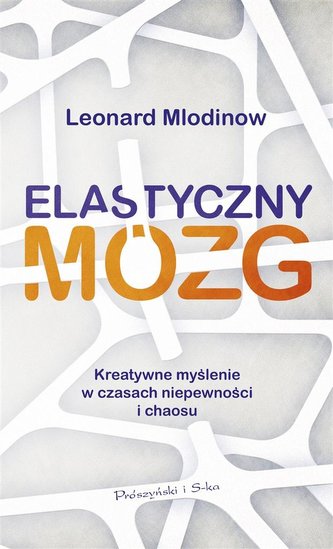 Elastyczny mózg. Kreatywne myślenie w czasach..