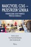 Nauczyciel Czas - Przestrzeń. Szkoła
