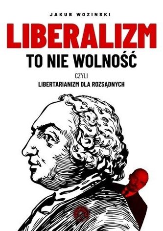 Liberalizm to nie wolność