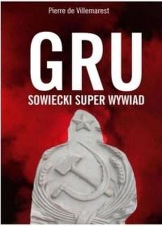 GRU. Sowiecki Superwywiad GRU. Sowiecki Superwywiad