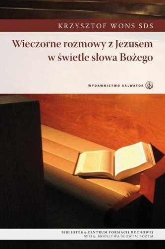 Wieczorne rozmowy z Jezusem w świetle Słowa Bożego Wieczorne rozmowy z Jezusem w świetle Słowa Bożego