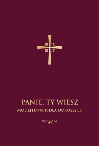 Panie, Ty wiesz. Modlitewnik dla dorosłych (bordo)