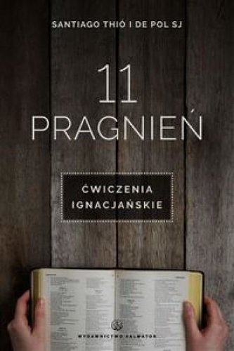 11 pragnień. Ćwiczenia ignacjańskie 11 pragnień. Ćwiczenia ignacjańskie