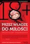 Przez władzę do miłości. Praktyczny przewodnik