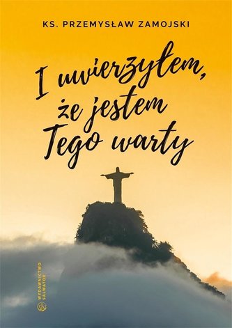 I uwierzyłem, że jestem Tego warty I uwierzyłem, że jestem Tego warty
