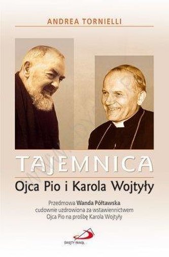 Tajemnica Ojca Pio i Karola Wojtyły Tajemnica Ojca Pio i Karola Wojtyły
