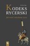 Kodeks rycerski. Jak wieść szlachetne życie