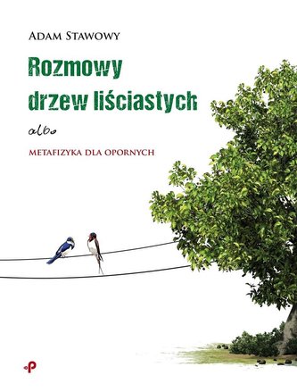 Rozmowy drzew liściastych albo metafizyka dla..