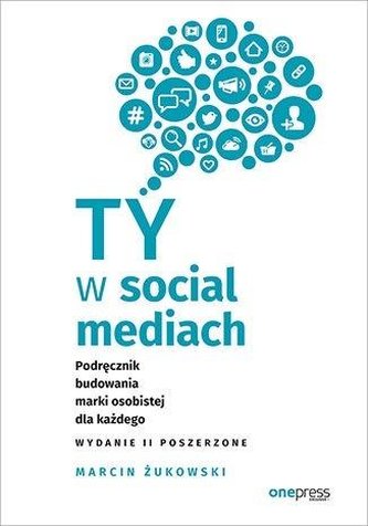 Ty w social mediach. Podręcznik budowania marki... Ty w social mediach. Podręcznik budowania marki...