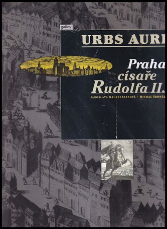 Urbs Aurea - Praha císaře Rudolfa II.