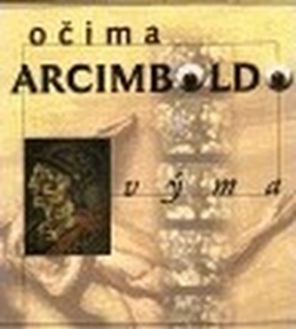 Očima Arcimboldovýma / Through Eyes of Arcimboldo
