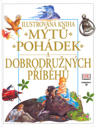 Ilustrovaná kniha mýtů, pohádek a dobrodružných příběhů