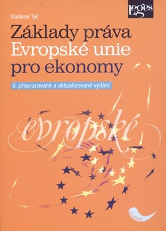 Základy práva Evropské unie pro ekonomy Základy práva Evropské unie pro ekonomy