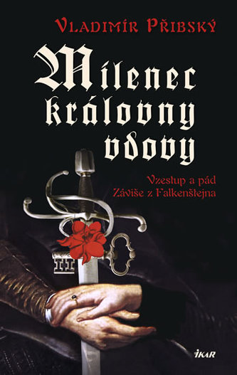 Milenec královny vdovy - Vzestup a pád Záviše z Falkenštejna