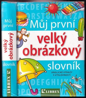 Můj první velký obrázkový slovník - anglické výrazy s výslovností