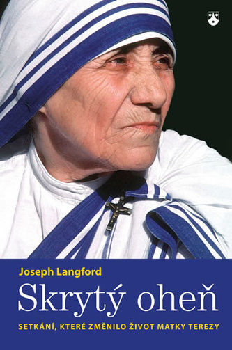 Skrytý oheň - Setkání, které změnilo život Matky Terezy