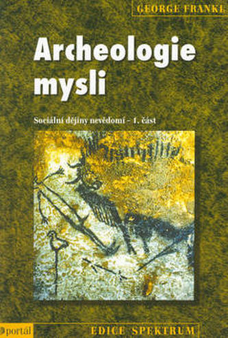 Archeologie mysli - Sociální dějiny nevědomí - 1.části