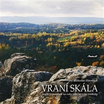 Vraní skála - Místo vzpomínek na roky válečné i čas svobody