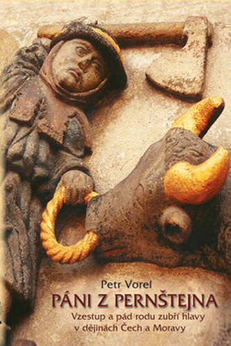 Páni z Pernštejna - Vzestup a pád rodu zubří hlavy v dějinách Čech a Moravy - 2. vydání