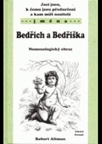 Jací jsou, k čemu jsou předurčeni a kam míří nositelé jména Bedřich, Bedřiška...