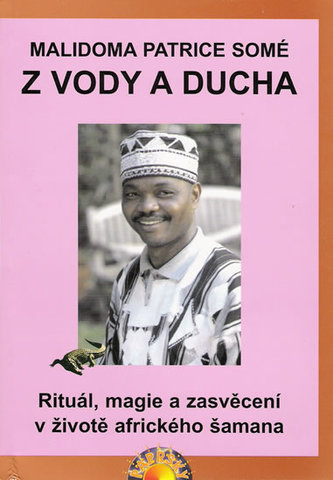 Z vody a ducha - Rituál, magie a zasvěcení v životě afrického šamana