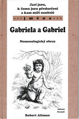 Jací jsou, k čemu jsou předurčeni a kam míří nositelé jména Gabriela a Gabriel