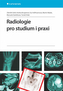 Radiologie pro studium i praxi