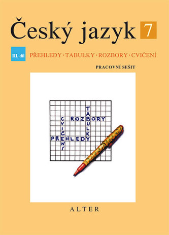 Český jazyk 7 III.díl Přehledy, tabulky, rozbory, cvičení