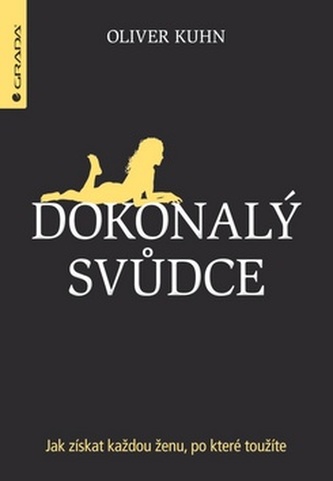 Dokonalý svůdce - Jak zaručeně získáte každou ženu