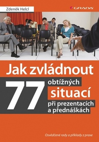 Jak zvládnout 77 obtížných situací při prezentacích a přednáškách -  Osvědčené rady a příklady z praxe