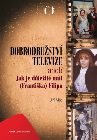 Dobrodružství televize aneb Jak je důležité míti (Františka) Filipa