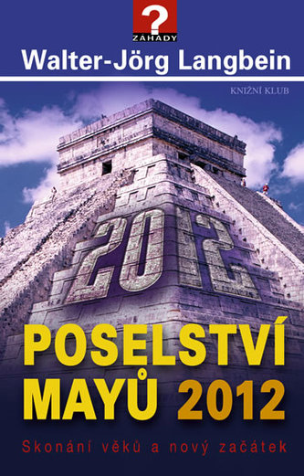 Poselství Mayů 2012. Skonání věků a nový začátek