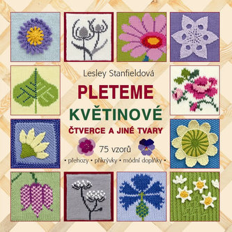 Pleteme květinové čtverce a jiné tvary - 75 vzorů (přehozy, přikrývky, módní doplňky)