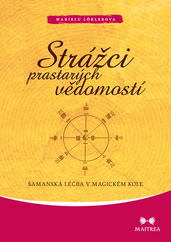 Strážci prastarých vědomostí - Šamanská léčba v magickém kole