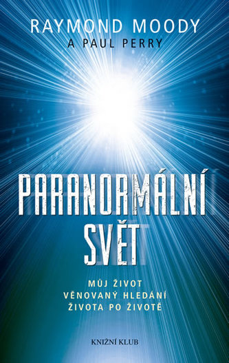 Paranormální svět. Můj život věnovaný hledání života po životě