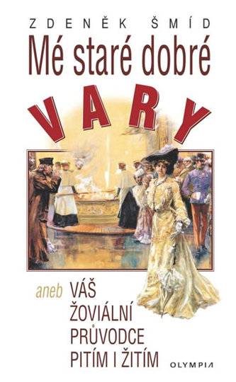 Mé staré dobré Vary aneb Váš žoviální průvodce pitím i žitím