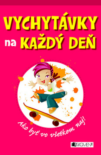 Vychytávky na každý deň Ako byť vo všetkom naj