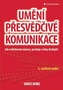 Umění přesvědčivé komunikace - Jak ovlivňovat názory, postoje a činy druhých