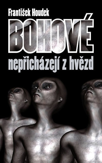 Bohové nepřicházejí z hvězd Bohové nepřicházejí z hvězd