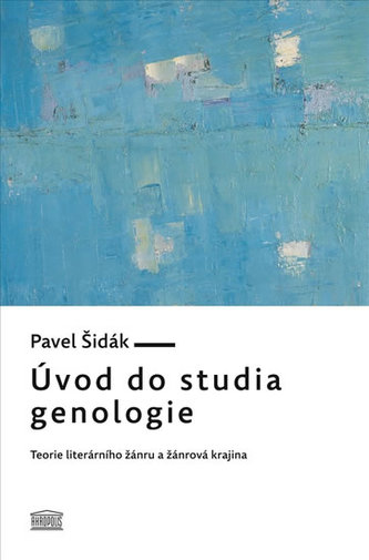 Úvod do studia genologie - Teorie literárního žánru a žánrová krajina Úvod do studia genologie - Teorie literárního žánru a žánrová krajina