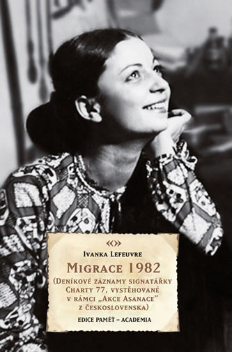 Migrace 1982 (Deníkové záznamy signatářky Charty 77, vystěhované v rámci Akce Asanace z Československa do Francie)