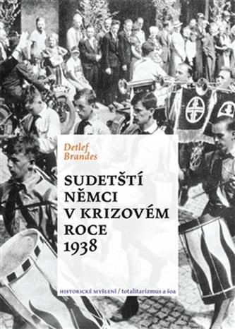 Sudetští Němci v krizovém roce 1938 Sudetští Němci v krizovém roce 1938