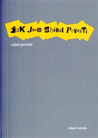Jak jsem sbíral pověsti a jiné pověsti